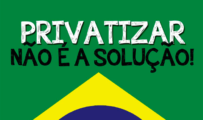 Resultado de imagem para privatizar nÃ£o Ã© a soluÃ§Ã£o